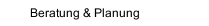 Beratung & Planung